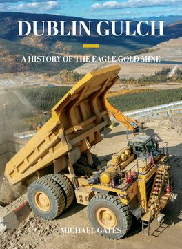 portada Dublin Gulch: A History of the Eagle Gold Mine (in English)