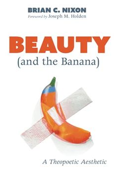portada Beauty (And the Banana): A Theopoetic Aesthetic (in English)