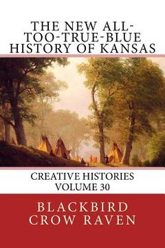 portada The New All-too-True-Blue History of Kansas (en Inglés)