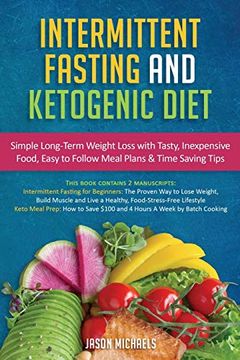 portada Intermittent Fasting & Ketogenic Diet: Simple, Long-Term Weight Loss With Tasty, Inexpensive Food, Easy to Follow Meal Plans & Time Saving Tips (in English)