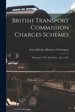 portada British Transport Commission Charges Schemes: Passenger, 1959. Alterations... June, 1961