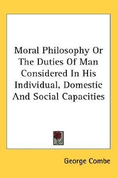 portada moral philosophy or the duties of man considered in his individual, domestic and social capacities (en Inglés)