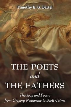 portada The Poets and the Fathers: Theology and Poetry From Gregory Nazianzus to Scott Cairns (en Inglés)