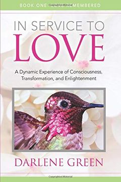 portada In Service to Love Book 1: Love Remembered: A Dynamic Experience of Consciousness, Transformation and Enlightenment (en Inglés)