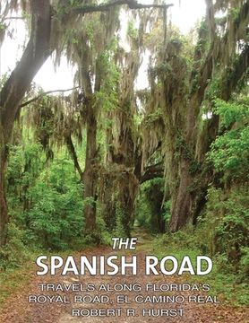 portada The Spanish Road: Travels Along Florida's Royal Road, El Camino Real (in English)