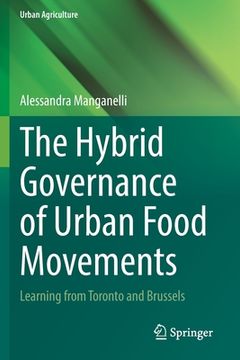 portada The Hybrid Governance of Urban Food Movements: Learning from Toronto and Brussels