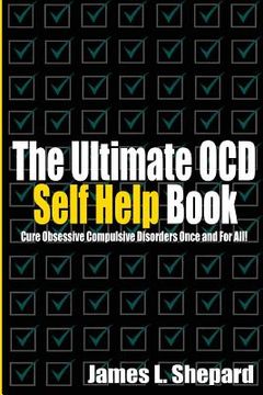 portada The Ultimate OCD Self Help Book: Cure Obsessive Compulsive Disorders Once and For All! (en Inglés)