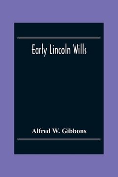 portada Early Lincoln Wills: An Abstract Of All The Wills & Administrations Recorded In The Episcopal Registers Of The Old Diocese Of Lincoln: Comp (en Inglés)