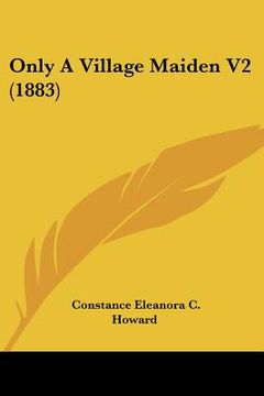 portada only a village maiden v2 (1883) (en Inglés)