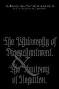 portada The Philosophical Writings of Edgar Saltus: The Philosophy of Disenchantment & The Anatomy of Negation (en Inglés)