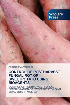 portada Control of Postharvest Fungal Rot of Sweetpotato Using Bioagents (en Inglés)
