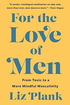 portada For the Love of Men: From Toxic to a More Mindful Masculinity (in English)