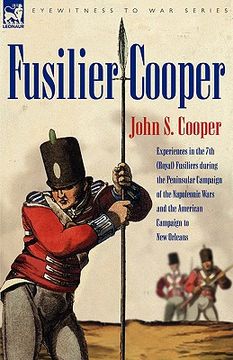 portada fusilier cooper - experiences in the7th (royal) fusiliers during the peninsular campaign of the napoleonic wars and the american campaign to new orlea (en Inglés)