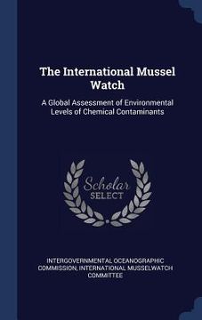 portada The International Mussel Watch: A Global Assessment of Environmental Levels of Chemical Contaminants (in English)
