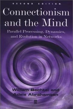 connectionism and the mind: parallel processing, dynamics, and evolution in networks (en Inglés)