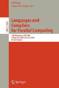 portada languages and compilers for parallel computing: 15th workshop, lcpc 2002, college park, md, usa, july 25-27, 2002, revised papers (en Inglés)