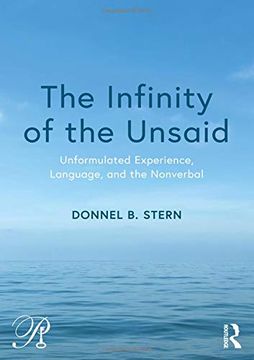 portada The Infinity of the Unsaid: Unformulated Experience, Language, and the Nonverbal (Psychoanalysis in a new key Book Series) 