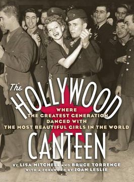 portada The Hollywood Canteen: Where the Greatest Generation Danced with the Most Beautiful Girls in the World (Hardback) (en Inglés)