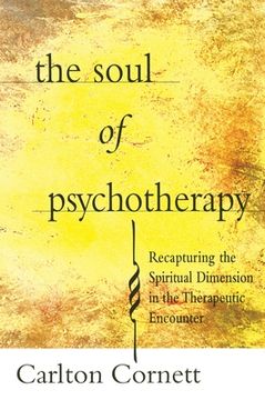 portada The Soul of Psychotherapy: Recapturing the Spiritual Dimension in the Therepeutical Encounter (in English)