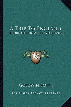 portada a trip to england: reprinted from the week (1888) (en Inglés)