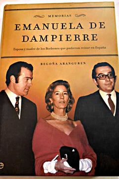 portada Emanuela de Dampierre: memorias : esposa y madre de los Borbones que pudieron reinar en España