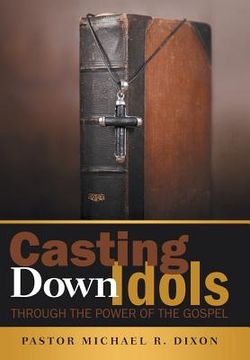 portada Casting Down Idols: Through the Power of the Gospel (en Inglés)