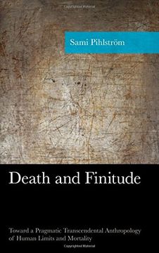 portada Death and Finitude: Toward a Pragmatic Transcendental Anthropology of Human Limits and Mortality (American Philosophy Series)
