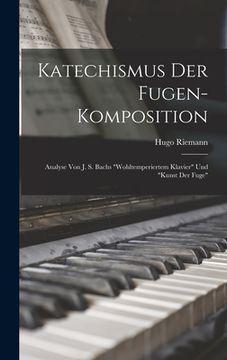 portada Katechismus Der Fugen-Komposition: Analyse Von J. S. Bachs "Wohltemperiertem Klavier" Und "Kunst Der Fuge" (en Alemán)