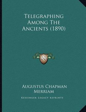 portada telegraphing among the ancients (1890) (en Inglés)