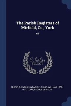 portada The Parish Registers of Mirfield, Co., York: 64 (en Inglés)