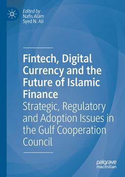 portada Fintech, Digital Currency and the Future of Islamic Finance: Strategic, Regulatory and Adoption Issues in the Gulf Cooperation Council (en Inglés)