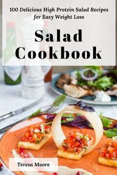 portada Salad Cookbook: 100 Delicious High Protein Salad Recipes for Easy Weight Loss (en Inglés)
