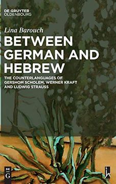 portada Between German and Hebrew: The Counterlanguages of Gershom Scholem, Werner Kraft and Ludwig Strauss 