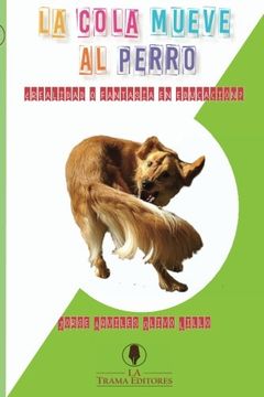 portada La Cola Mueve al Perro: Realidad o Fantasía en Educación (in Spanish)