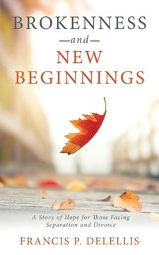 portada Brokenness and New Beginnings: A Story of Hope for Those Facing Separation and Divorce (in English)