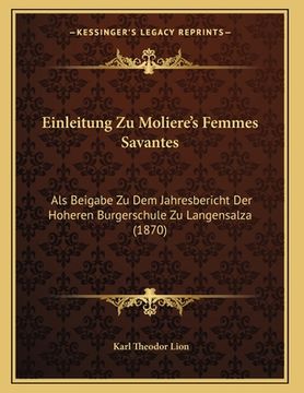 portada Einleitung Zu Moliere's Femmes Savantes: Als Beigabe Zu Dem Jahresbericht Der Hoheren Burgerschule Zu Langensalza (1870) (in German)