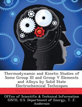 portada Thermodynamic and Kinetic Studies of Some Group III and Group V Elements and Alloys by Solid State Electrochemical Techniques (en Inglés)