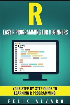 portada R: Easy R Programming for Beginners, Your Step-By-Step Guide To Learning R Progr (R Programming Series)