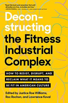 portada Deconstructing the Fitness-Industrial Complex: How to Resist, Disrupt, and Reclaim What It Means to Be Fit in American Culture