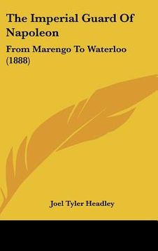 portada the imperial guard of napoleon: from marengo to waterloo (1888) (en Inglés)