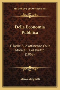 portada Della Economia Pubblica: E Delle Sue Attinenze Colla Morale E Col Diritto (1868) (en Italiano)