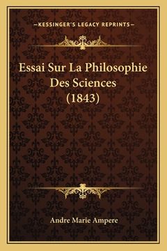portada Essai Sur La Philosophie Des Sciences (1843) (en Francés)