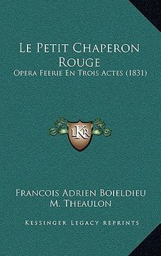 portada Le Petit Chaperon Rouge: Opera Feerie En Trois Actes (1831) (in French)