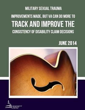 portada MILITARY SEXUAL TRAUMA Improvements Made, but VA Can Do More to Track and Improve the Consistency of Disability Claim Decisions (en Inglés)