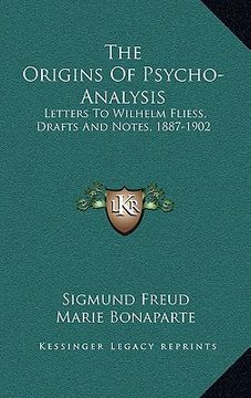 portada the origins of psycho-analysis: letters to wilhelm fliess, drafts and notes, 1887-1902 (en Inglés)
