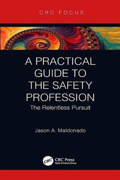 portada A Practical Guide to the Safety Profession: The Relentless Pursuit (Crc Focus) (en Inglés)