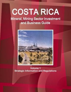 portada Costa Rica Mineral, Mining Sector Investment and Business Guide Volume 1 Strategic Information and Regulations