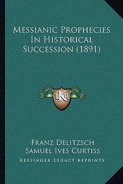 portada messianic prophecies in historical succession (1891) (in English)