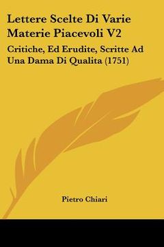 portada lettere scelte di varie materie piacevoli v2: critiche, ed erudite, scritte ad una dama di qualita (1751) (en Inglés)