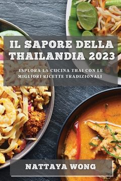 portada Il Sapore della Thailandia 2023: Esplora la Cucina Thai con le Migliori Ricette Tradizionali (en Italiano)